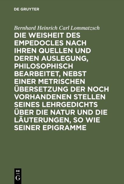 Produktbild: Die Weisheit des Empedocles nach ihren Quellen und deren Auslegung, philosophisch bearbeitet, nebst einer metrischen &Uuml;bersetzung der noch vorhandenen