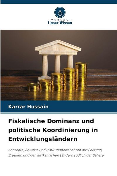 Fiskalische Dominanz und politische Koordinierung in Entwicklungsländern, Taschenbuch von Karrar Hussain, Verlag Unser Wissen, 9786209393525