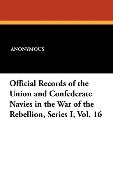 Produktbild: Official Records of the Union and Confederate Navies in the War of the Rebellion, Series I, Vol. 16