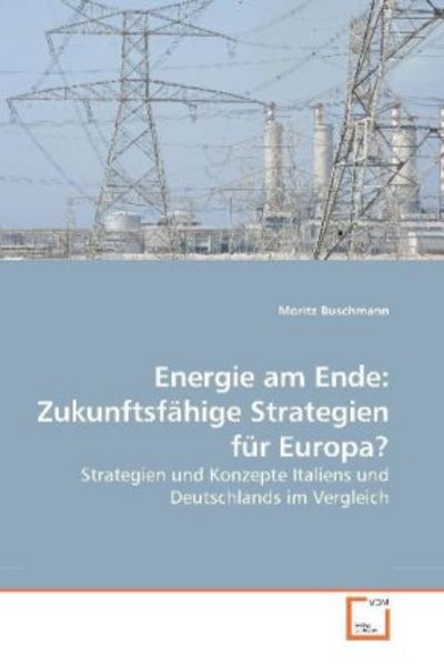 Buschmann, M: Energie am Ende: Zukunftsfähige Strategien für, Taschenbuch von Moritz Buschmann, VDM, 9783639193503