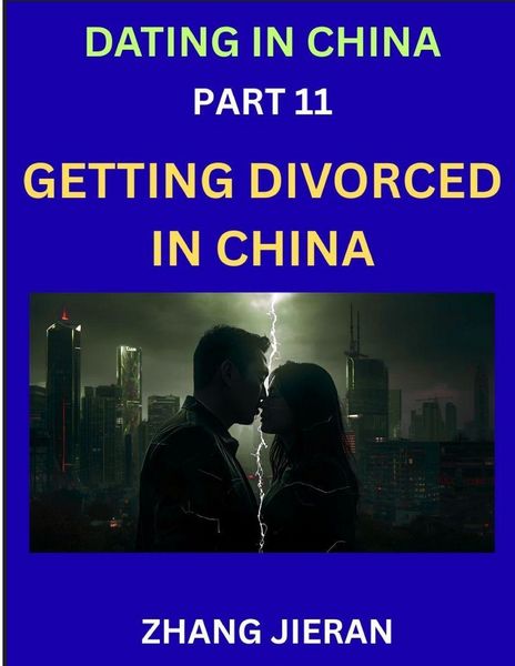 Produktbild: Dating in China (Part 11)- Getting Divorced in China, A Guide to Divorce in the Dragon's Land, Navigating Legal and Emotional Chinese Realms