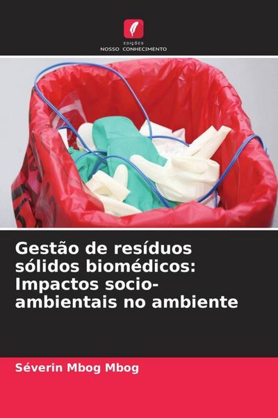 Produktbild: Gest&atilde;o de res&iacute;duos s&oacute;lidos biom&eacute;dicos: Impactos socio-ambientais no ambiente