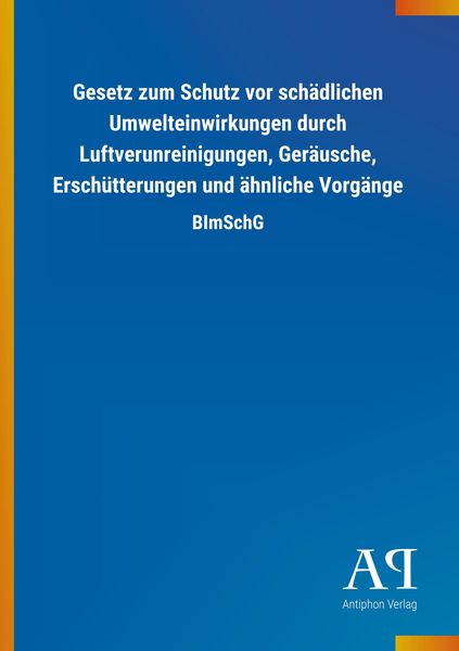 Gesetz zum Schutz vor schädlichen Umwelteinwirkungen durch Luftverunreinigungen, Geräusche, Erschütterungen und ähnliche Vorgänge, Taschenbuch von
