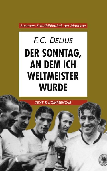 Buchners Schulbibliothek der Moderne / Delius, Der Sonntag, an dem ich Weltmeister wurde, Taschenbuch von Hans Werner Weglöhner, Buchner, C.C.,
