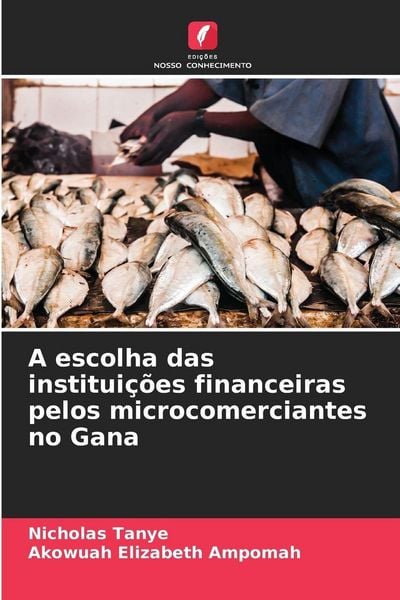 Produktbild: A escolha das institui&ccedil;&otilde;es financeiras pelos microcomerciantes no Gana