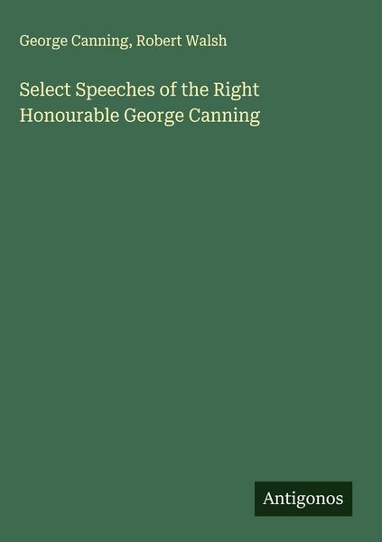 Produktbild: Select Speeches of the Right Honourable George Canning