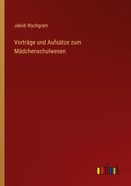 Produktbild: Vortr&auml;ge und Aufs&auml;tze zum M&auml;dchenschulwesen