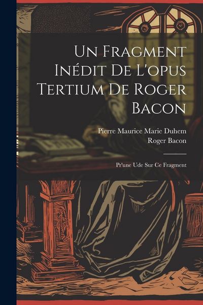 Produktbild: Un Fragment In&eacute;dit De L'opus Tertium De Roger Bacon: Pr'une Ude Sur Ce Fragment