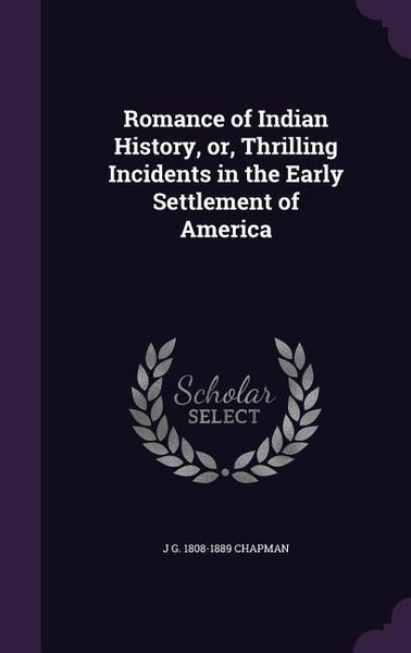 Produktbild: Romance of Indian History, or, Thrilling Incidents in the Early Settlement of America