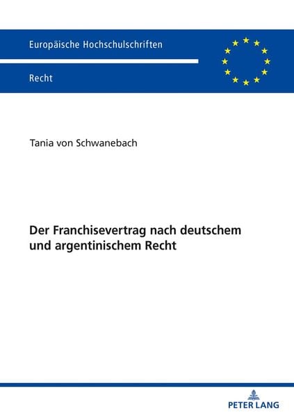 Der Franchisevertrag nach deutschem und argentinischem Recht, Taschenbuch von Tania Schwanebach, Peter Lang GmbH, Internationaler Verlag der