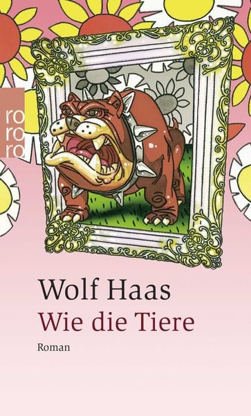 Wie die Tiere, Taschenbuch von Wolf Haas, Rowohlt Taschenbuch
