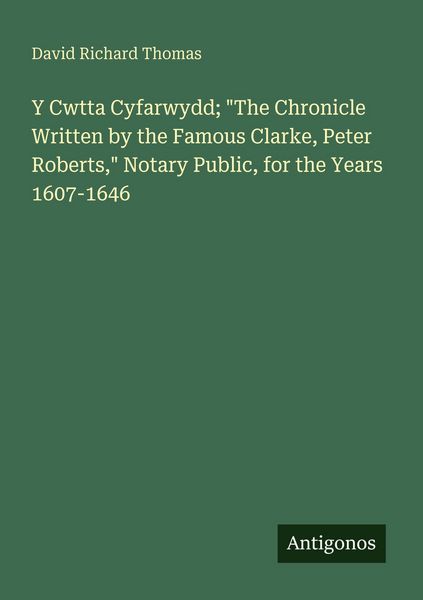 Produktbild: Y Cwtta Cyfarwydd; "The Chronicle Written by the Famous Clarke, Peter Roberts," Notary Public, for the Years 1607-1646