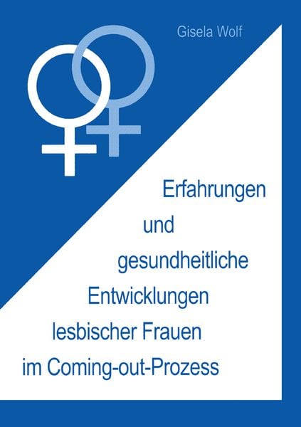 Erfahrungen und gesundheitliche Enwicklungen lesbischer Frauen im Coming-out-Prozess, Taschenbuch von Gisela Wolf, Springer Fachmedien Wiesbaden GmbH,