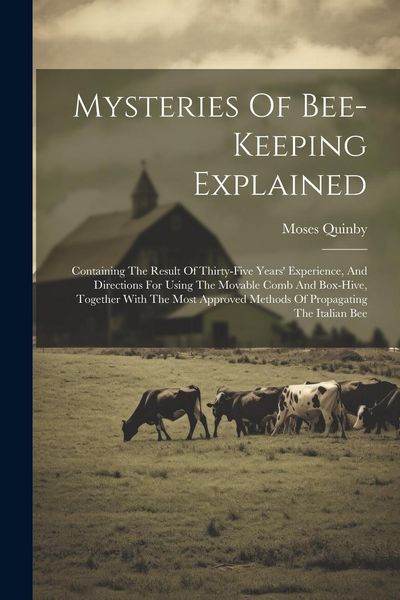 Produktbild: Mysteries Of Bee-keeping Explained: Containing The Result Of Thirty-five Years' Experience, And Directions For Using The Movable Comb And Box-hive, To