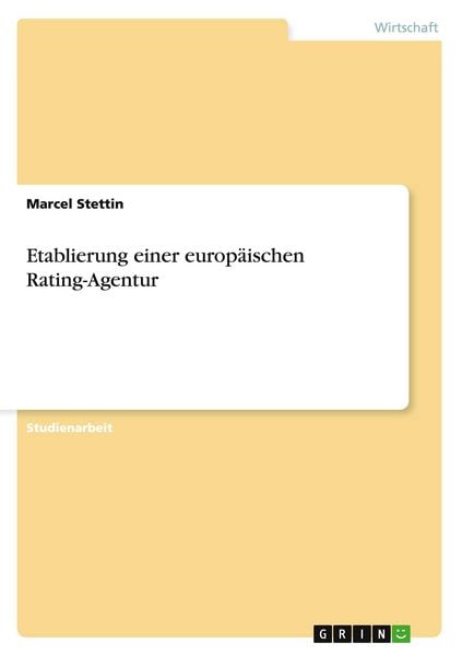 Etablierung einer europäischen Rating-Agentur, Taschenbuch von Marcel Stettin, GRIN, 978-3-656-61171-4