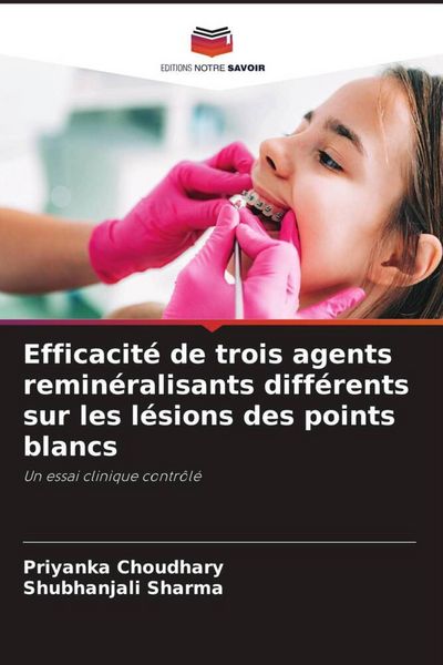 Produktbild: Efficacit&eacute; de trois agents remin&eacute;ralisants diff&eacute;rents sur les l&eacute;sions des points blancs
