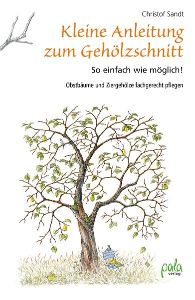 Kleine Anleitung zum Gehölzschnitt, Gebundene Ausgabe von Christof Sandt, Pala, 978-3-89566-398-7