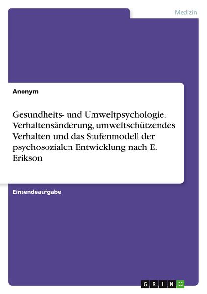 Gesundheits- und Umweltpsychologie. Verhaltensänderung, umweltschützendes Verhalten und das Stufenmodell der psychosozialen Entwicklung nach E.
