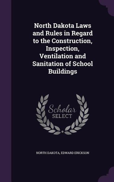 Produktbild: North Dakota Laws and Rules in Regard to the Construction, Inspection, Ventilation and Sanitation of School Buildings