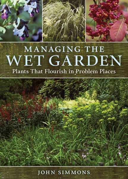 Produktbild: Managing the Wet Garden: Plants That Flourish in Problem Pla