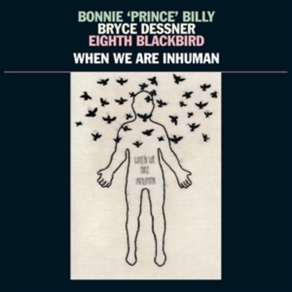 When We Are Inhuman - Bonnie Prince Billy,Bryce Dessner,Eighth Blackbi, Vinyl