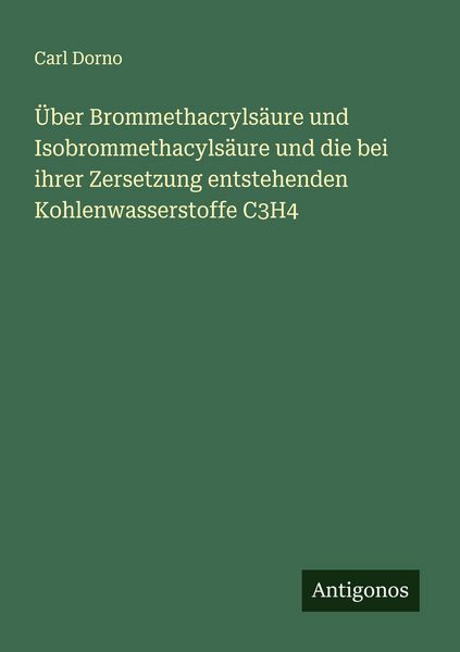 Produktbild: &Uuml;ber Brommethacryls&auml;ure und Isobrommethacyls&auml;ure und die bei ihrer Zersetzung entstehenden Kohlenwasserstoffe C3H4