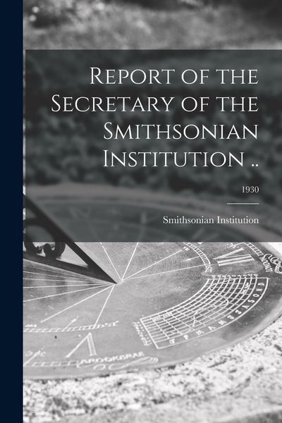 Produktbild: Report of the Secretary of the Smithsonian Institution ..; 1930