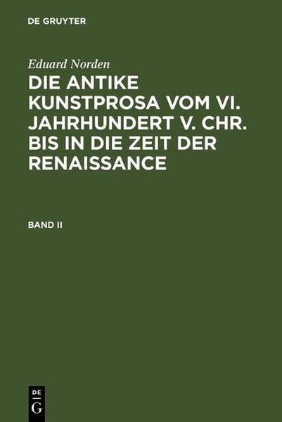 Produktbild: Eduard Norden: Die antike Kunstprosa vom VI. Jahrhundert v. Chr. bis in die Zeit der Renaissance. Band II
