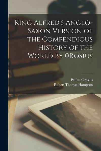 Produktbild: King Alfred's Anglo-Saxon Version of the Compendious History of the World by 0Rosius