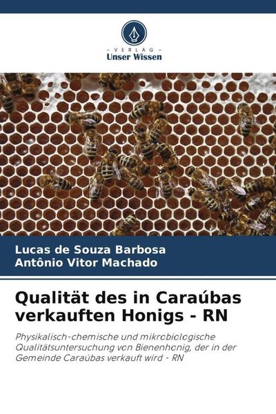 Qualität des in Caraúbas verkauften Honigs - RN, Taschenbuch von Lucas de Souza Barbosa , Antônio Vitor Machado, Verlag Unser Wissen, 9786206385851