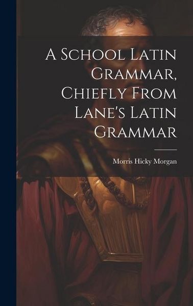 Produktbild: A School Latin Grammar, Chiefly From Lane's Latin Grammar