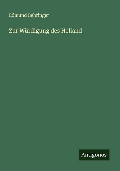Zur Würdigung des Heliand, Taschenbuch von Edmund Behringer, Antigonos Verlag, 9783386167642