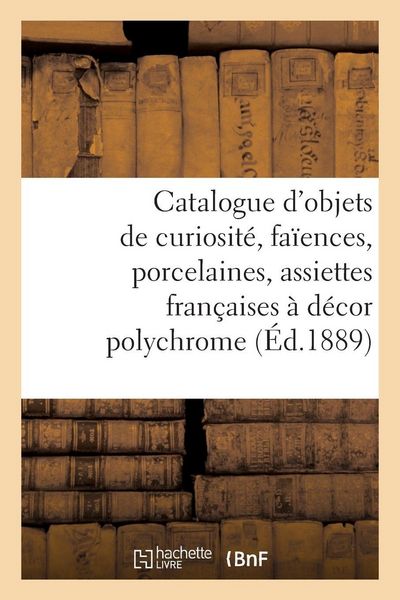 Produktbild: Catalogue d'objets de curiosit&eacute;, fa&iuml;ences, porcelaines, 200 assiettes fran&ccedil;aises