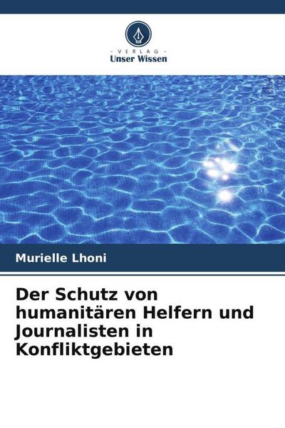 Produktbild: Der Schutz von humanit&auml;ren Helfern und Journalisten in Konfliktgebieten