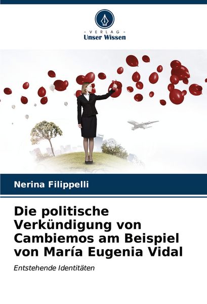 Produktbild: Die politische Verk&uuml;ndigung von Cambiemos am Beispiel von Mar&iacute;a Eugenia Vidal