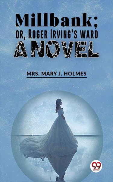Produktbild: Millbank;Or, Roger Irving'S Ward. A Novel