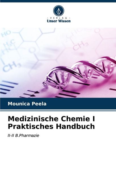 Medizinische Chemie I Praktisches Handbuch, Taschenbuch von Mounica Peela, Verlag Unser Wissen, 9786203112191