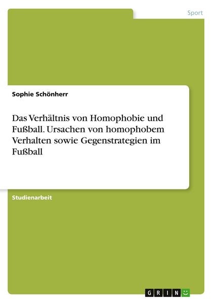 Produktbild: Das Verh&auml;ltnis von Homophobie und Fu&szlig;ball. Ursachen von homophobem Verhalten sowie Gegenstrategien im Fu&szlig;ball