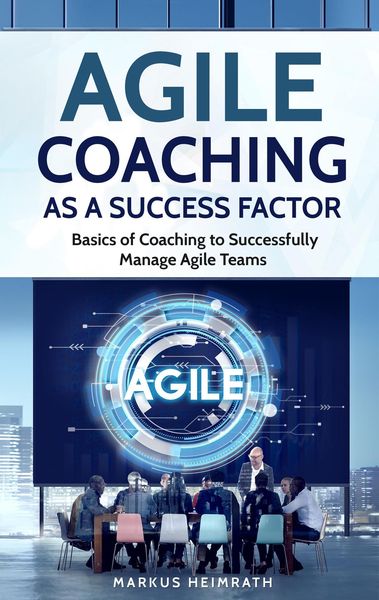 Produktbild: Agile Coaching as a Success Factor: Basics of Coaching to Successfully Manage Agile Teams
