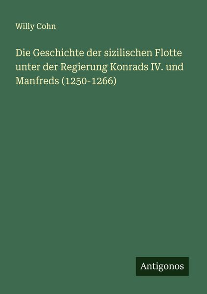 Produktbild: Die Geschichte der sizilischen Flotte unter der Regierung Konrads IV. und Manfreds (1250-1266)