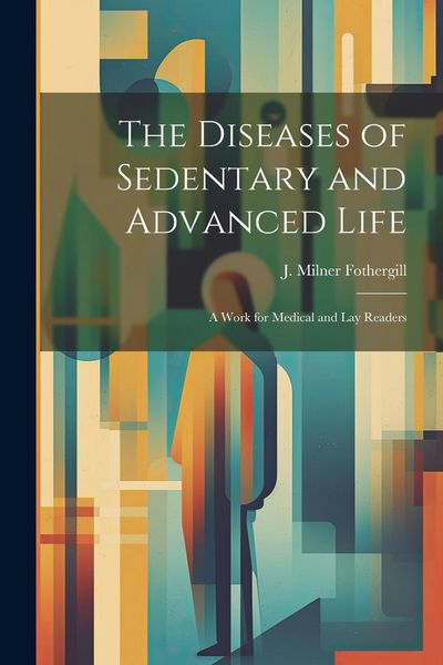 Produktbild: The Diseases of Sedentary and Advanced Life: A Work for Medical and Lay Readers