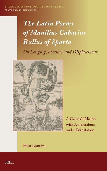 Produktbild: The Latin Poems of Manilius Cabacius Rallus of Sparta. on Longing, Fortune, and Displacement