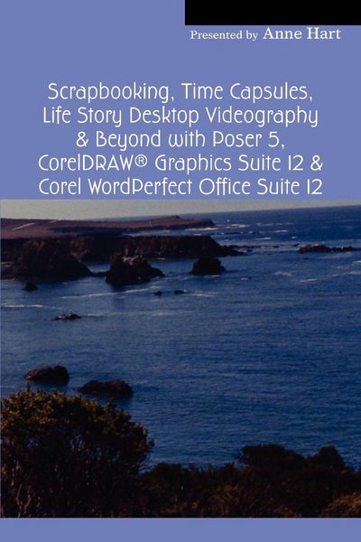 Produktbild: Scrapbooking, Time Capsules, Life Story Desktop Videography & Beyond with Poser 5, CorelDRAW &reg; Graphics Suite 12 & Corel WordPerfect Office Suite 12