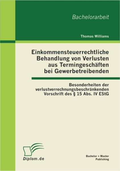 Produktbild: Einkommensteuerrechtliche Behandlung von Verlusten aus Termingesch&auml;ften bei Gewerbetreibenden: Besonderheiten der verlustverrechnungsbeschr&auml;nkenden Vo