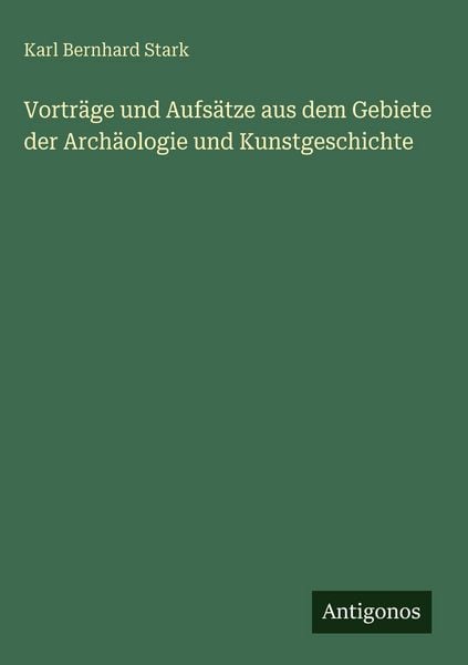 Produktbild: Vortr&auml;ge und Aufs&auml;tze aus dem Gebiete der Arch&auml;ologie und Kunstgeschichte