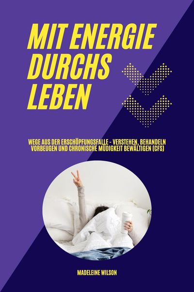Produktbild: Mit Energie durchs Leben: Wege aus der Ersch&ouml;pfungsfalle - Verstehen, behandeln, vorbeugen und chronische M&uuml;digkeit bew&auml;ltigen (CFS)