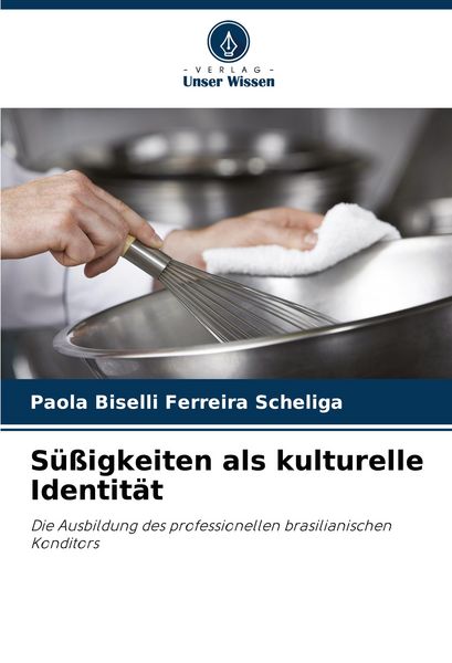 Süßigkeiten als kulturelle Identität, Taschenbuch von Paola Biselli Ferreira Scheliga, Verlag Unser Wissen, 9786208408398