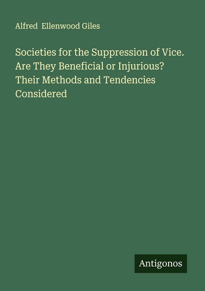 Produktbild: Societies for the Suppression of Vice. Are They Beneficial or Injurious? Their Methods and Tendencies Considered