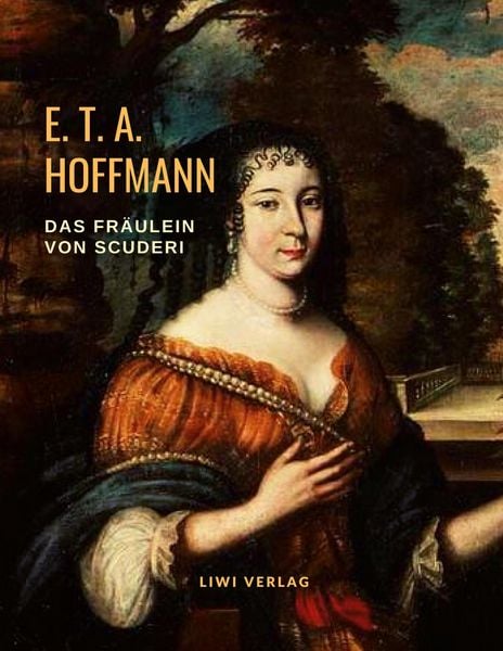 Das Fräulein von Scuderi. Eine Erzählung aus dem Zeitalter Ludwigs XIV., Taschenbuch von E.T.A. Hoffmann, Liwi Literatur- Und Wissenschaftsverlag,