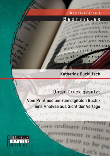 Produktbild: Unter Druck gesetzt: Vom Printmedium zum digitalen Buch - eine Analyse aus Sicht der Verlage